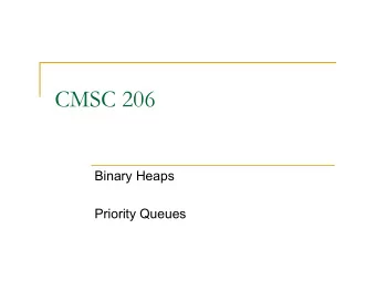 CMSC 206  Binary Heaps  Priority Queues  Priority Queues n Priority: some property of an object