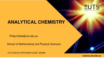 ANALYTICAL CHEMISTRY  Philip.Doble@uts.edu.au  School of Mathematical and Physical Sciences