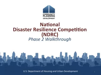 Na6onal    Disaster Resilience Compe66on  (NDRC)  Phase 2 Walkthrough U.S. Department  of