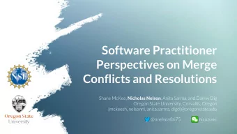 Software Practitioner  Perspectives on Merge  Conflicts and Resolutions  Nicholas Nelson  Why
