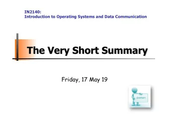 The Very Short Summary Friday, 17 May 19  OS Summary  Why?  Definition?  OS  IPC  Processes