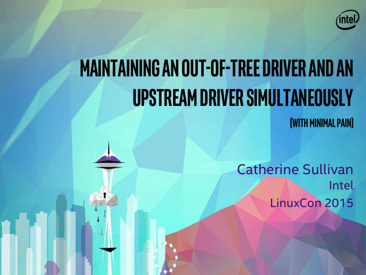maintaining an out of tree driver and an upstream driver