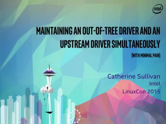 Maintaining an Out-of-Tree Driver and an  Upstream Driver Simultaneously  (with minimal pain)