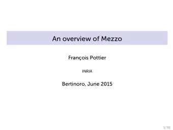 An overview of Mezzo  Franois Pottier  INRIA  Bertinoro, June 2015  1 / 91  Acknowledgements
