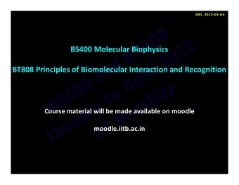 BS400 Molecular Biophysics  BT808 Principles of Biomolecular Interaction and Recognition  Course