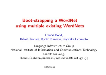 Boot-strapping a WordNet  using multiple existing WordNets  Francis Bond,  Hitoshi Isahara, Kyoko