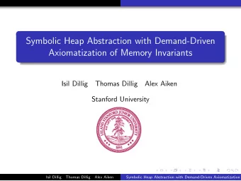 Symbolic Heap Abstraction with Demand-Driven  Axiomatization of Memory Invariants  Isil Dillig