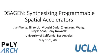 DSAGEN: Synthesizing Programmable  Spatial Accelerators  Jian Weng, Sihao Liu, Vidushi Dadu,