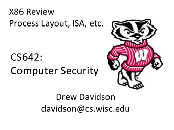 CS642:    Computer  Security    Drew  Davidson    davidson@cs.wisc.edu    From
