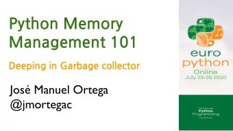PythonMemory  Management101  DeepinginGarbagecollector  Jos Manuel Ortega
