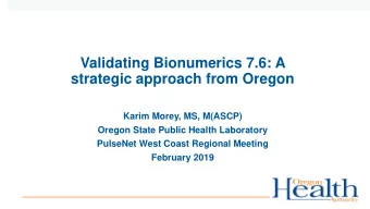Validating Bionumerics 7.6: A  strategic approach from Oregon  Karim Morey, MS, M(ASCP)  Oregon