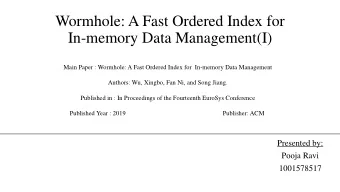 Wormhole: A Fast Ordered Index for  In-memory Data Management(I)  Main Paper : Wormhole: A Fast