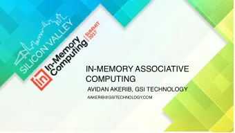 IN-MEMORY ASSOCIATIVE  COMPUTING  AVIDAN AKERIB, GSI TECHNOLOGY  AAKERIB@GSITECHNOLOGY.COM  AGENDA