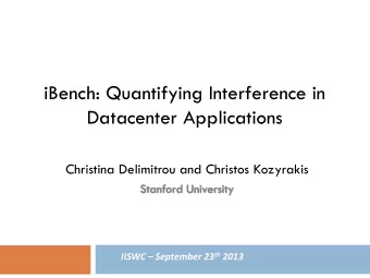 iBench: Quantifying Interference in  Datacenter Applications  Christina Delimitrou and Christos