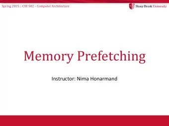 Memory Prefetching  Instructor: Nima Honarmand Spring 2015 :: CSE 502  Computer Architecture