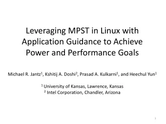 Leveraging MPST in Linux with  Application Guidance to Achieve  Power and Performance Goals Michael