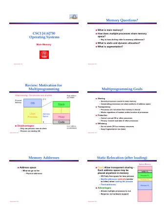 Memory Questions? ! What is main memory?  CSCI [4|6]730 ! How does multiple processes share memory