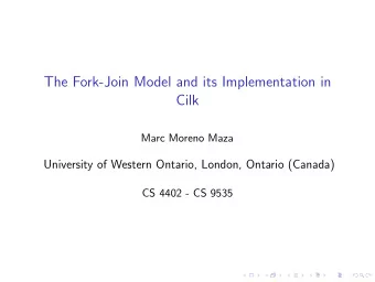 The Fork-Join Model and its Implementation in  Cilk  Marc Moreno Maza  University of Western