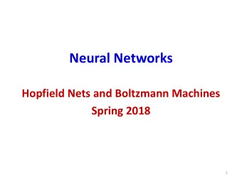 Neural Networks  Hopfield Nets and Boltzmann Machines  Spring 2018  1  Recap: Hopfield network