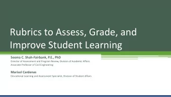 Rubrics to Assess, Grade, and  Improve Student Learning  Seema C. Shah-Fairbank, P.E., PhD