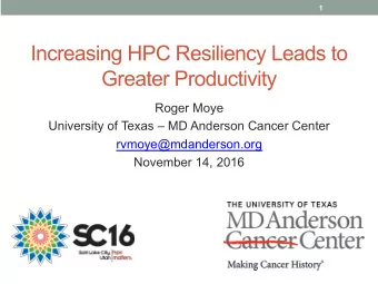 Increasing HPC Resiliency Leads to  Greater Productivity  Roger Moye  University of Texas  MD