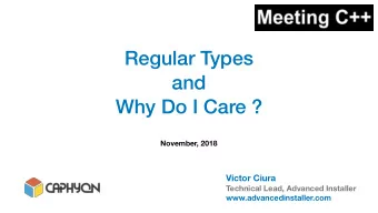 Regular Types  and  Why Do I Care ?  November, 2018  Victor Ciura  Technical Lead, Advanced