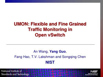 Traffic Monitoring in  Open vSwitch An Wang, Yang Guo ,  Fang Hao, T.V. Lakshman and Songqing Chen