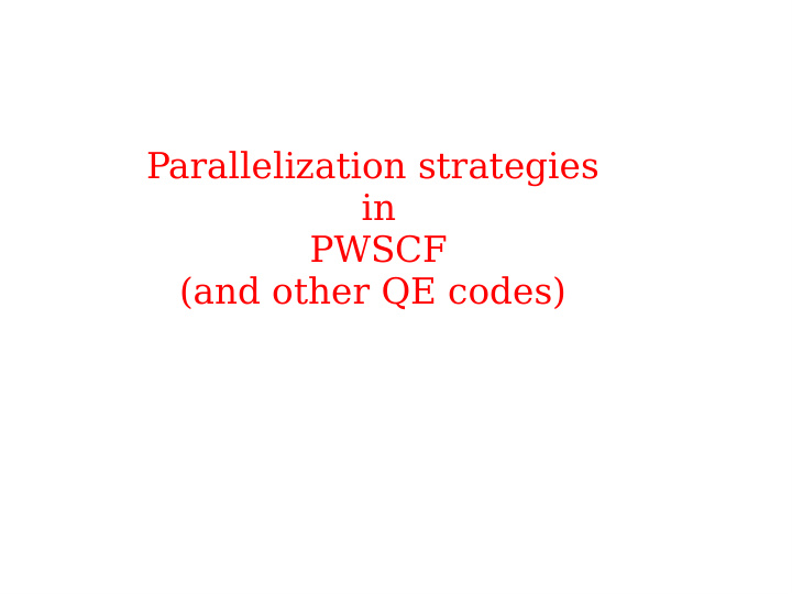 parallelization strategies in pwscf and other qe codes