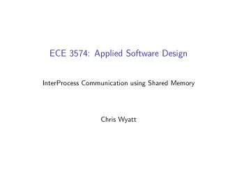 ECE 3574: Applied Software Design  InterProcess Communication using Shared Memory  Chris Wyatt
