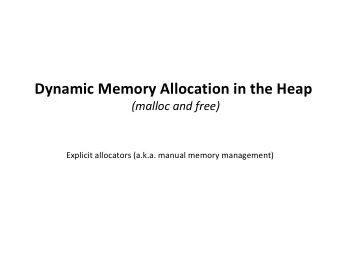 Dynamic Memory Allocation in the Heap  (malloc and free)  Explicit allocators (a.k.a. manual memory
