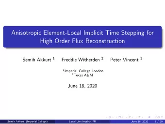 Anisotropic Element-Local Implicit Time Stepping for  High Order Flux Reconstruction Semih Akkurt 1