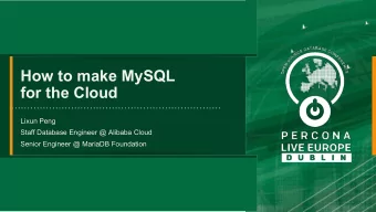 How to make MySQL  for the Cloud  Lixun Peng  Staff Database Engineer @ Alibaba Cloud  Senior