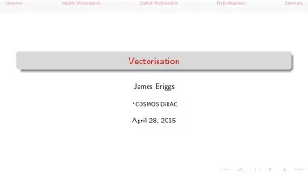 Vectorisation  James Briggs 1 COSMOS DiRAC  April 28, 2015  Overview  Implicit Vectorisation