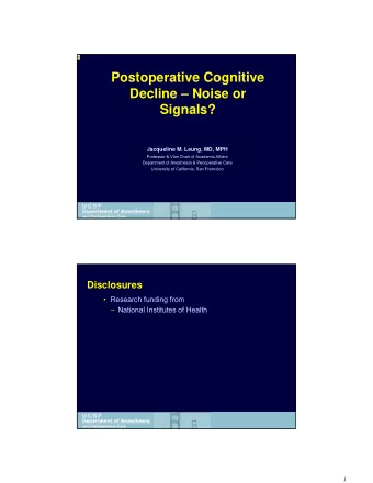 Postoperative Cognitive  Decline  Noise or  Signals?  Jacqueline M. Leung, MD, MPH  Professor