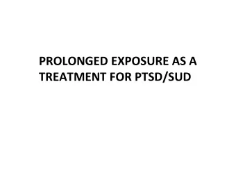 TREATMENT FOR PTSD/SUD  The Fear Structure  A fear structure is a program for escaping  danger