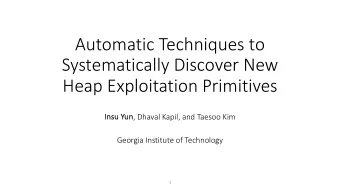 Automatic Techniques to  Systematically Discover New  Heap Exploitation Primitives  Ins  Insu Yu