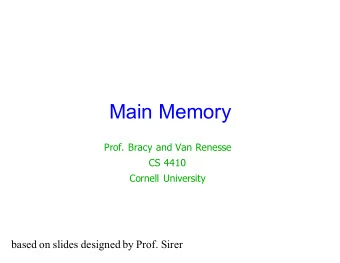 Main Memory  Prof. Bracy and Van Renesse  CS 4410  Cornell University  based on slides designed by