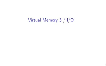 Virtual Memory 3 / I/O  1  last time  working set, Zipf usage models  LRU page replacement