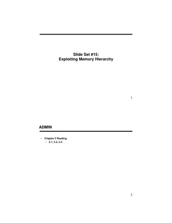 Slide Set #15:  Exploiting Memory Hierarchy  1  ADMIN  Chapter 5 Reading    5.1, 5.3, 5.4  2