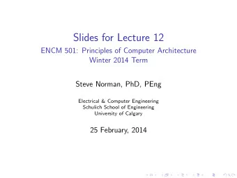 Slides for Lecture 12  ENCM 501: Principles of Computer Architecture  Winter 2014 Term  Steve