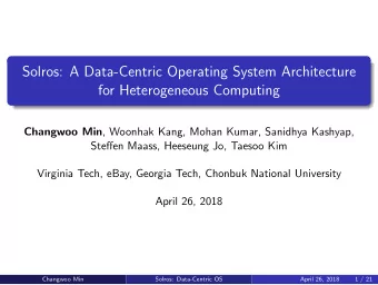 Solros: A Data-Centric Operating System Architecture  for Heterogeneous Computing Changwoo Min ,