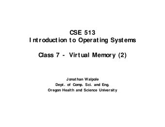 CSE 513  I ntroduction to Operating Systems  Class 7 -  Virtual Memory (2)  Jonathan Walpole  Dept.