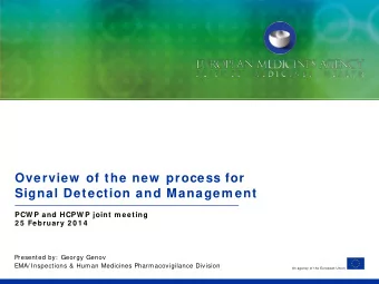 Overview  of the new  process for  Signal Detection and Managem ent  PCW P and HCPW P joint m