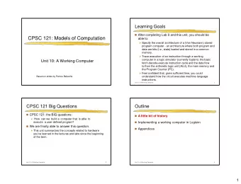 CPSC 121: Models of Computation  able to:  Specify the overall architecture of a (Von Neumann)