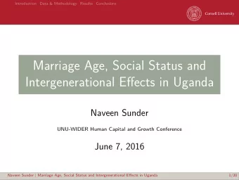 Marriage Age, Social Status and  Intergenerational Effects in Uganda  Naveen Sunder  UNU-WIDER