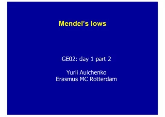 Mendels lows  GE02: day 1 part 2  Yurii Aulchenko  Erasmus MC Rotterdam  Gregor J. Mendel (1822