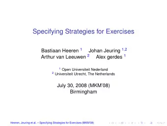 Specifying Strategies for Exercises Bastiaan Heeren 1 Johan Jeuring 1 , 2 Arthur van Leeuwen 2 Alex