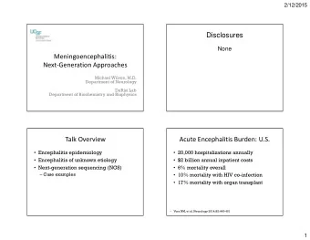 Disclosures  None  Meningoencephalitis:  Next-Generation Approaches
