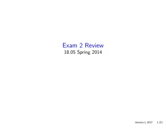 Exam 2 Review 18.05 Spring 2014  January 1, 2017       1 /21 Summary Data: x 1 , . . . , x n Basic