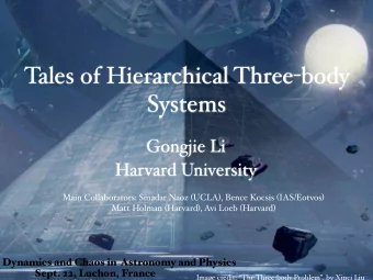 Tales of Hierarchical Three - body  Systems  Gongjie Li  Harvard University Main Collaborators: